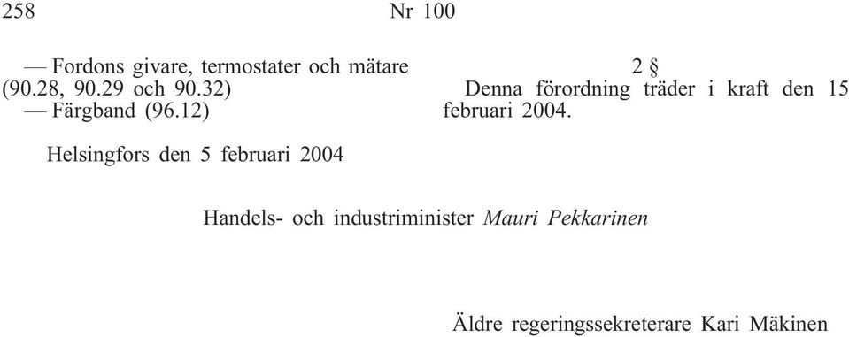 12) 2 Denna förordning träder i kraft den 15 februari 2004.