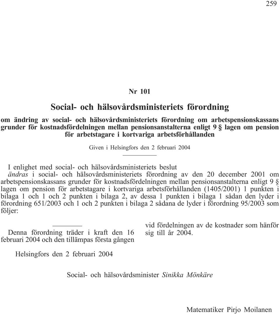 i social- och hälsovårdsministeriets förordning av den 20 december 2001 om arbetspensionskassans grunder för kostnadsfördelningen mellan pensionsanstalterna enligt 9 lagen om pension för arbetstagare