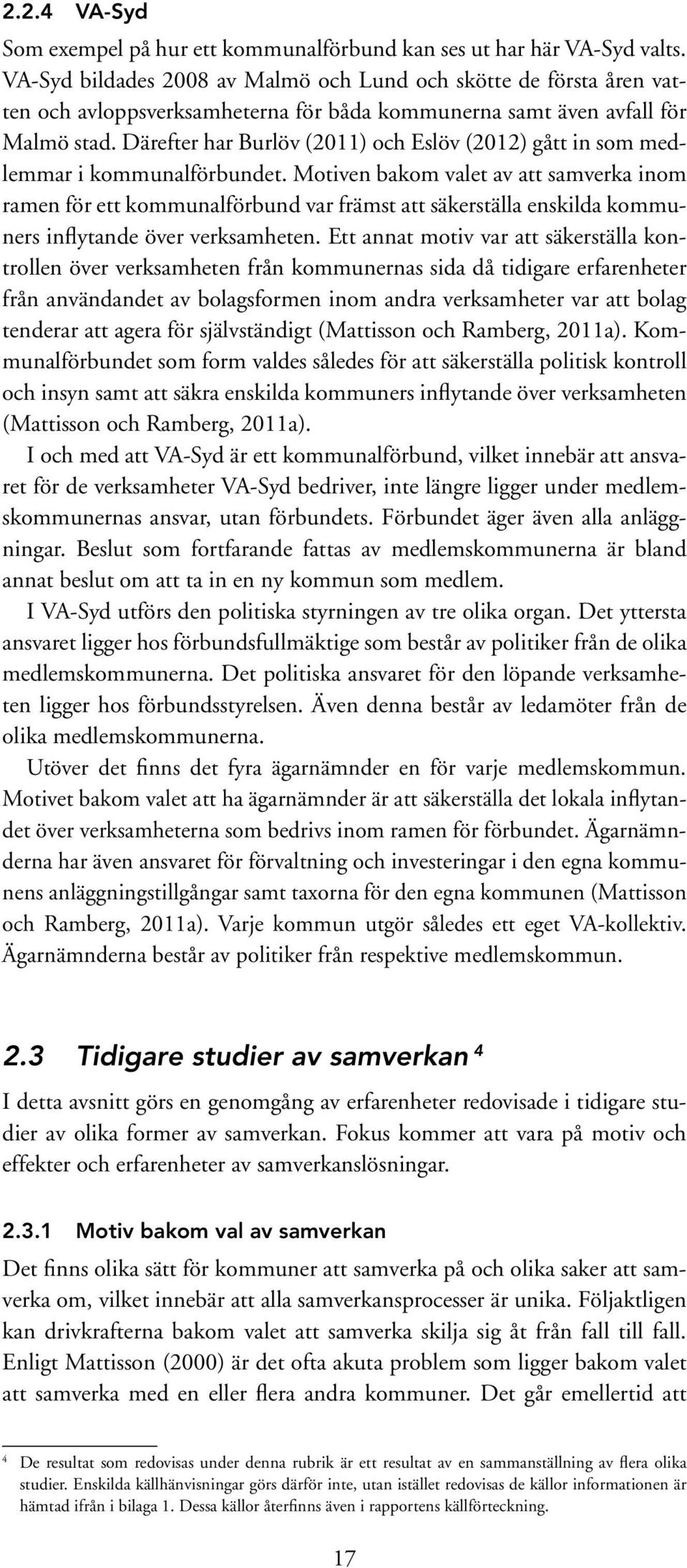 Därefter har Burlöv (2011) och Eslöv (2012) gått in som medlemmar i kommunalförbundet.