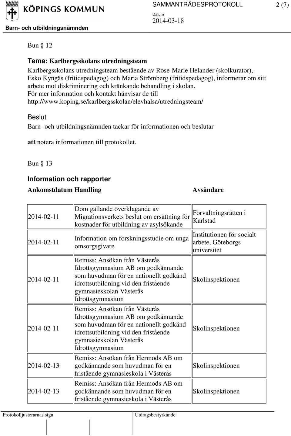 se/karlbergsskolan/elevhalsa/utredningsteam/ tackar för informationen och beslutar till protokollet.