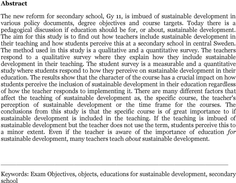 The aim for this study is to find out how teachers include sustainable development in their teaching and how students perceive this at a secondary school in central Sweden.