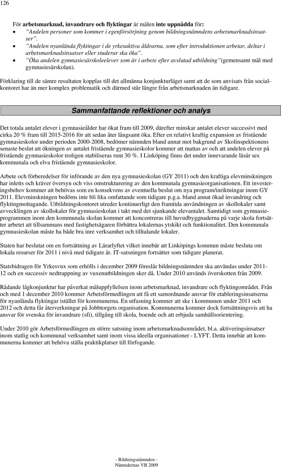 Öka andelen gymnasiesärskoleelever som är i arbete efter avslutad utbildning (gemensamt mål med gymnasiesärskolan).