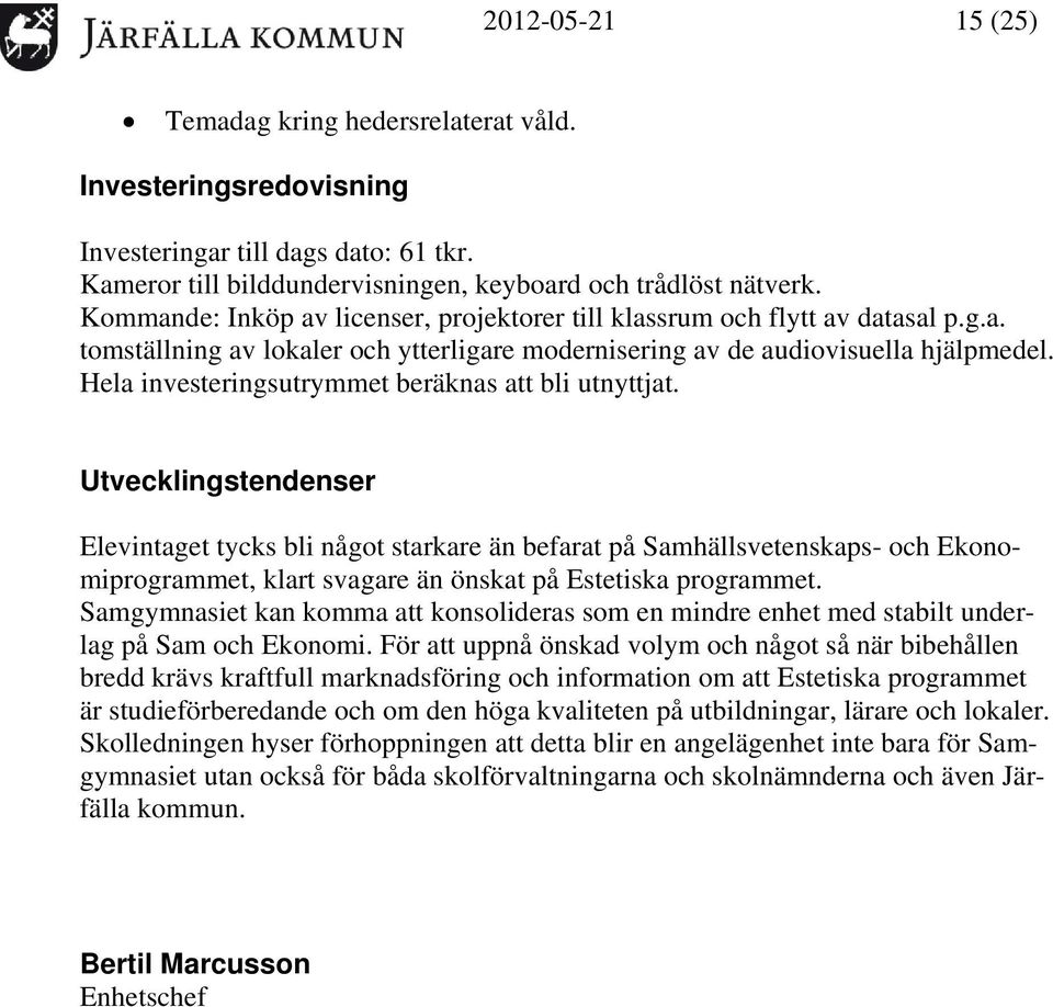 Hela investeringsutrymmet beräknas att bli utnyttjat.