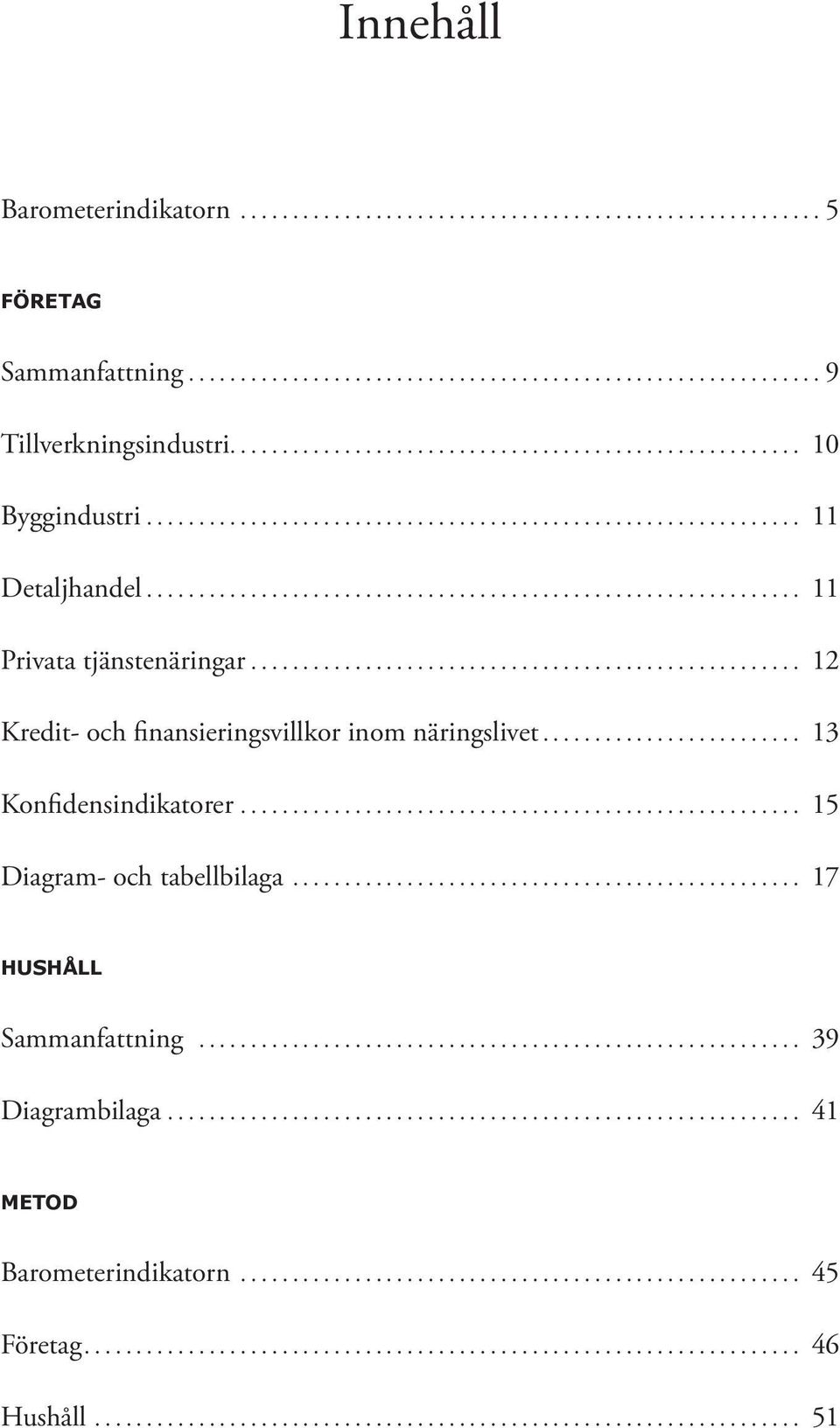 .. 12 Kredit- och finansieringsvillkor inom näringslivet... 13 Konfidensindikatorer.