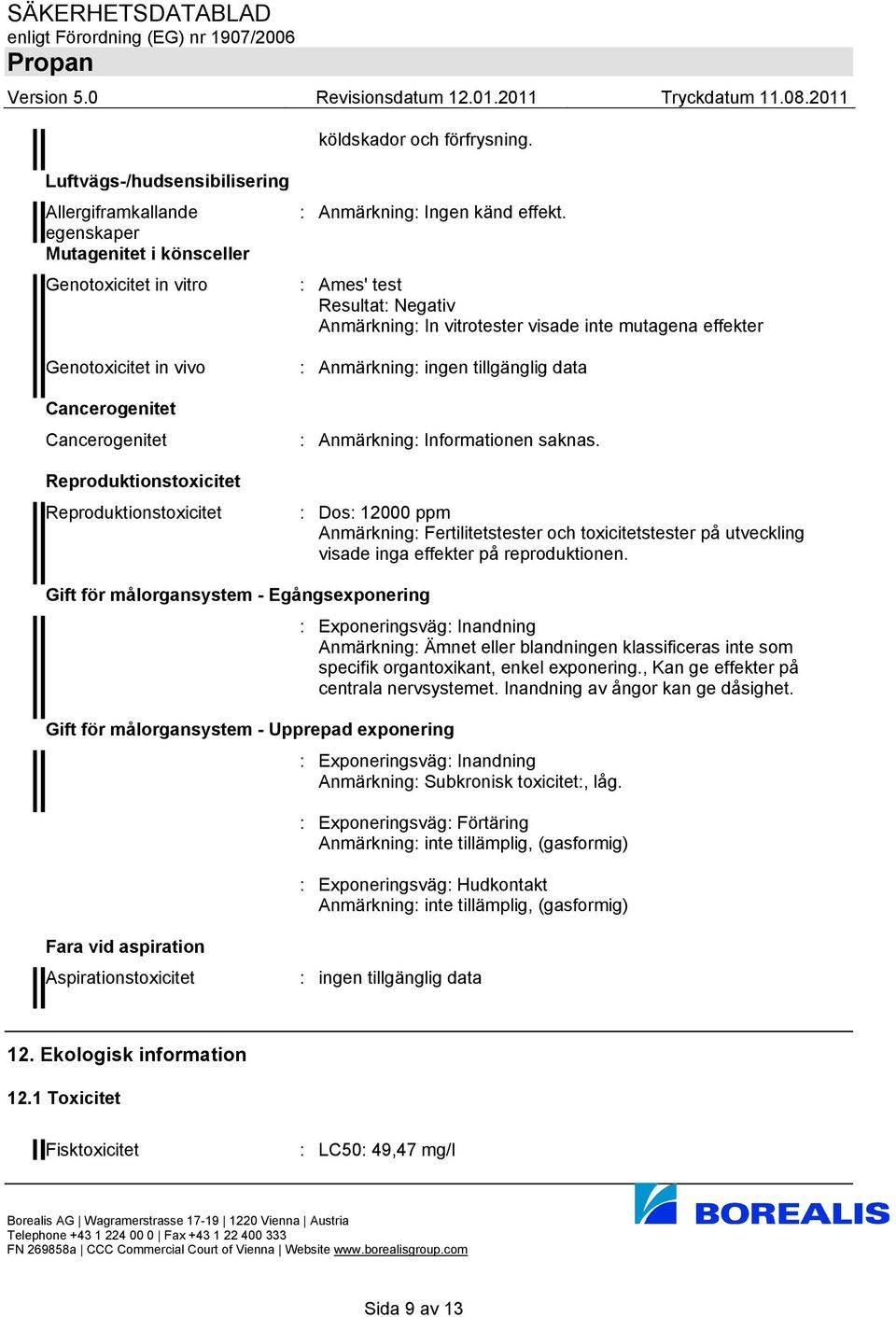 Reproduktionstoxicitet : Anmärkning: Ingen känd effekt.