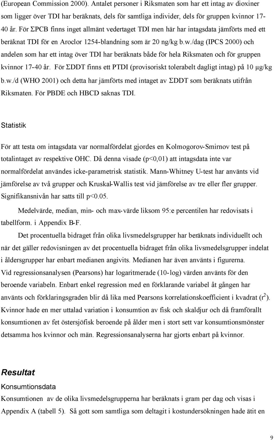 /dag (IPCS 2000) och andelen som har ett intag över TDI har beräknats både för hela Riksmaten och för gruppen kvinnor 17-40 år.