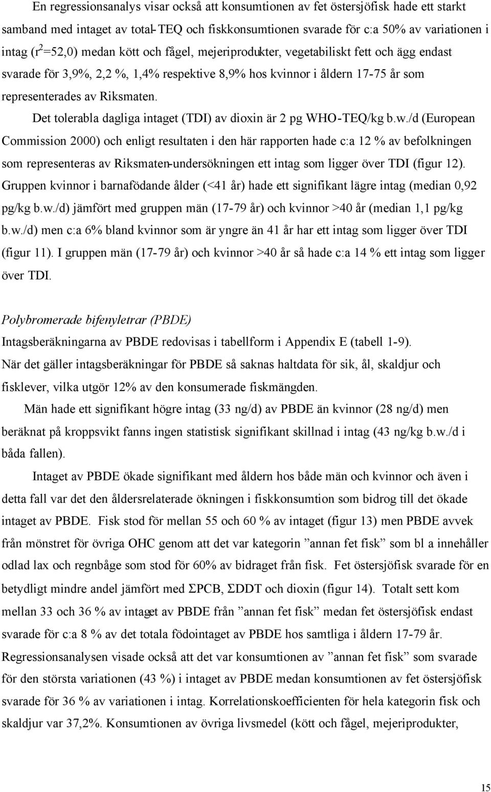 Det tolerabla dagliga intaget (TDI) av dioxin är 2 pg WHO-TEQ/kg b.w.