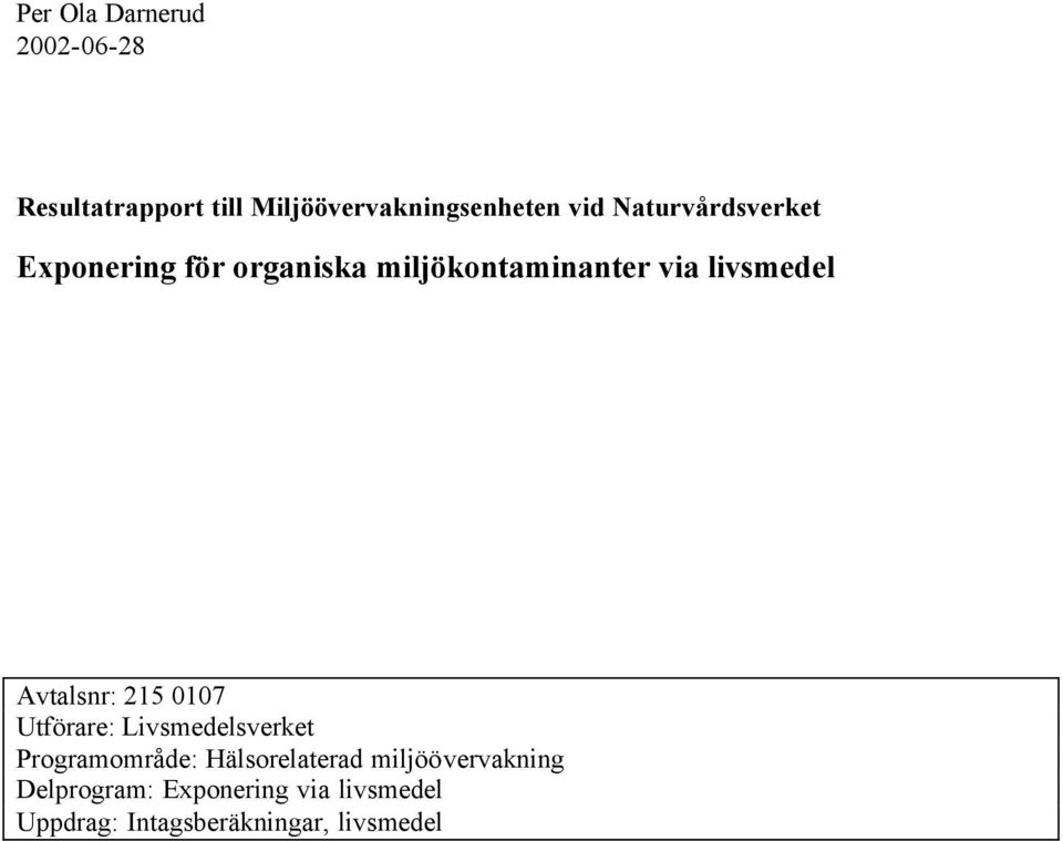 Avtalsnr: 215 0107 Utförare: Livsmedelsverket Programområde: Hälsorelaterad