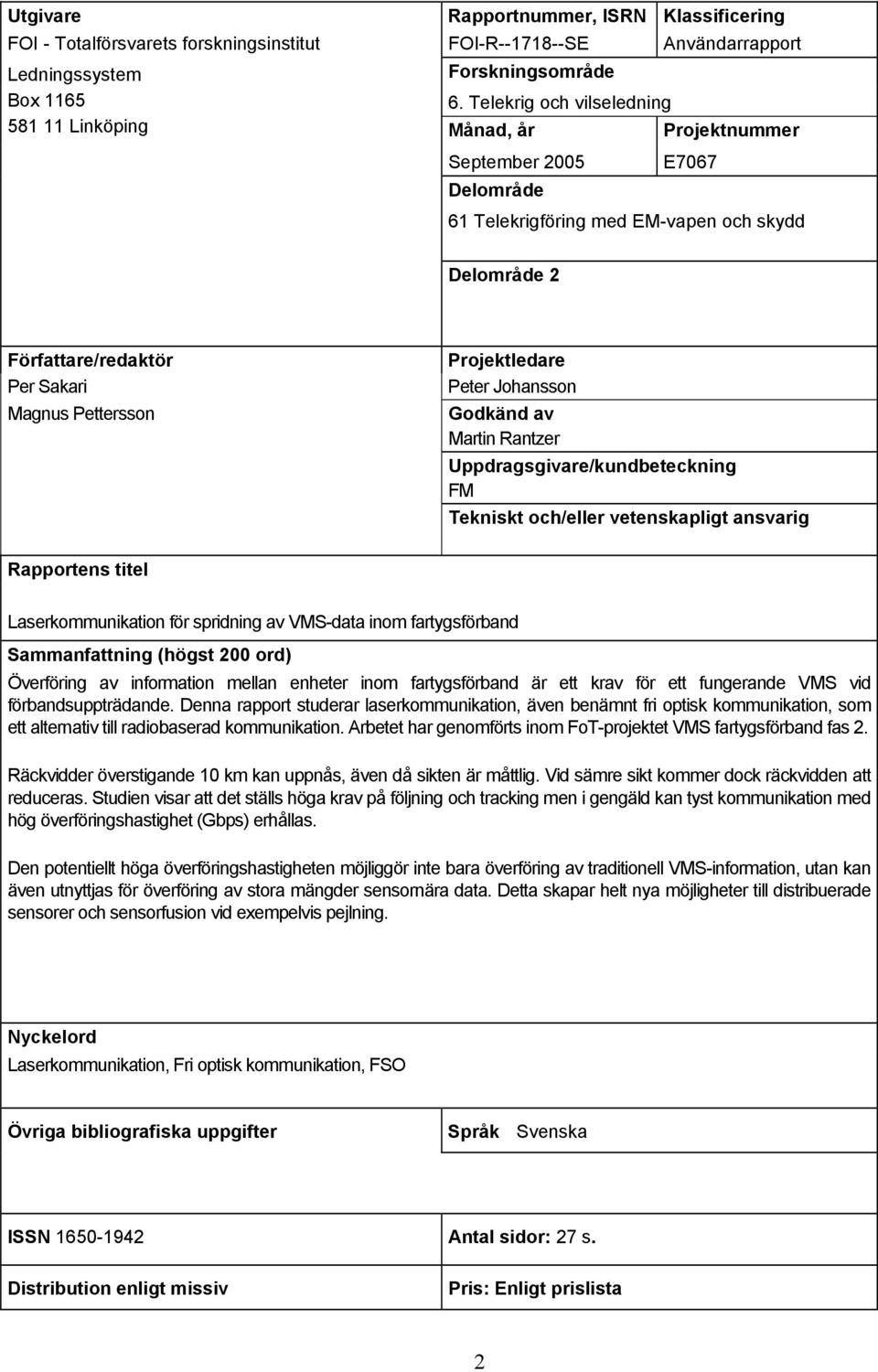 Johansson Godkänd av Martin Rantzer Uppdragsgivare/kundbeteckning FM Tekniskt och/eller vetenskapligt ansvarig Rapportens titel Laserkommunikation för spridning av VMS-data inom fartygsförband