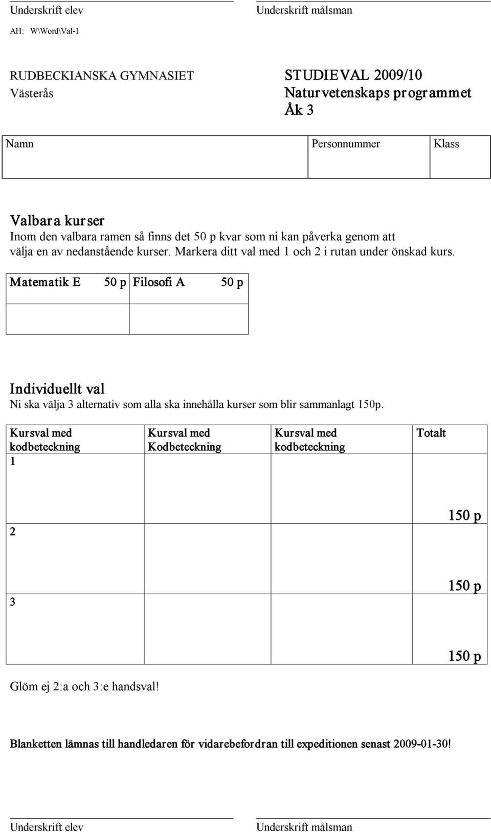 Markera ditt val med 1 och 2 i rutan under önskad kurs.
