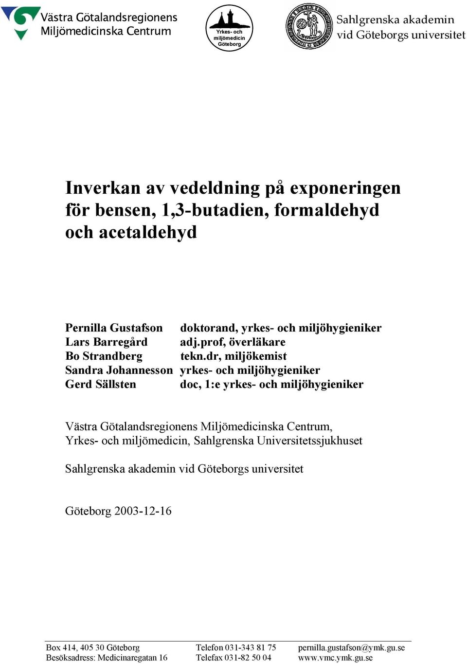 dr, miljökemist Sandra Johannesson yrkes- och miljöhygieniker Gerd Sällsten doc, 1:e yrkes- och miljöhygieniker Västra Götalandsregionens Miljömedicinska Centrum, Yrkes- och miljömedicin,