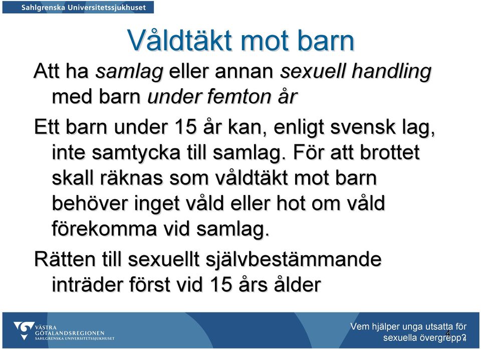 För F r att brottet skall räknas r som våldtv ldtäkt mot barn behöver inget våld v eller hot om