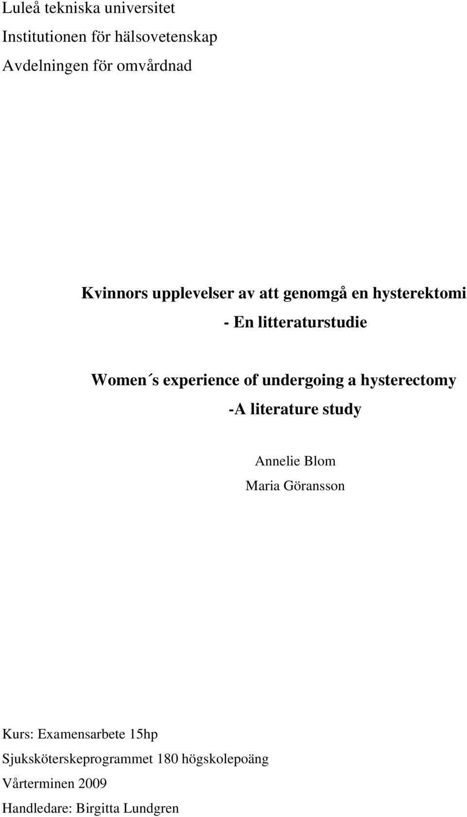 of undergoing a hysterectomy -A literature study Annelie Blom Maria Göransson Kurs: