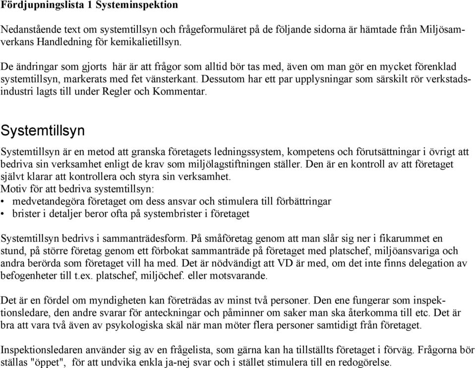 Dessutom har ett par upplysningar som särskilt rör verkstadsindustri lagts till under Regler och Kommentar.