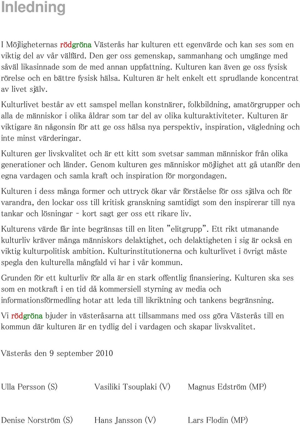 Kulturen är helt enkelt ett sprudlande koncentrat av livet själv.