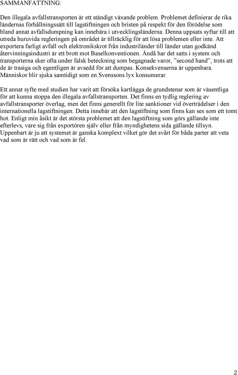 Denna uppsats syftar till att utreda huruvida regleringen på området är tillräcklig för att lösa problemen eller inte.