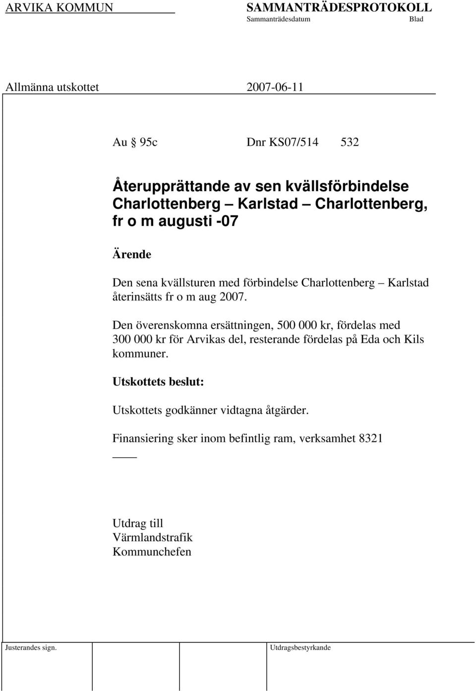 Den överenskomna ersättningen, 500 000 kr, fördelas med 300 000 kr för Arvikas del, resterande fördelas på Eda och Kils kommuner.