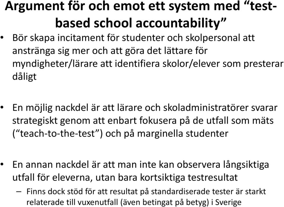 som mäts ( teach teach to the test to the test ) och på marginellastudenter En annan nackdel är att man inte kan observera långsiktiga utfall för eleverna, utan bara kortsiktiga