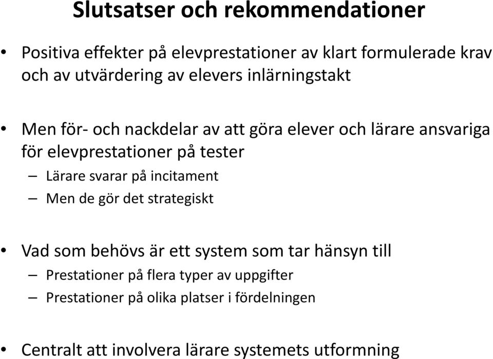 Lärare svarar på incitament Men de gör det strategiskt Vad som behövs är ett system som tar hänsyn till Prestationer