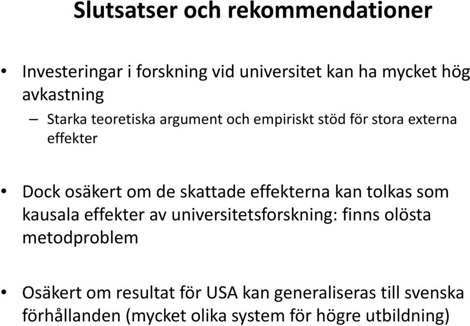 effekterna kan tolkas som kausala effekter av universitetsforskning: finns olösta metodproblem Osäkert