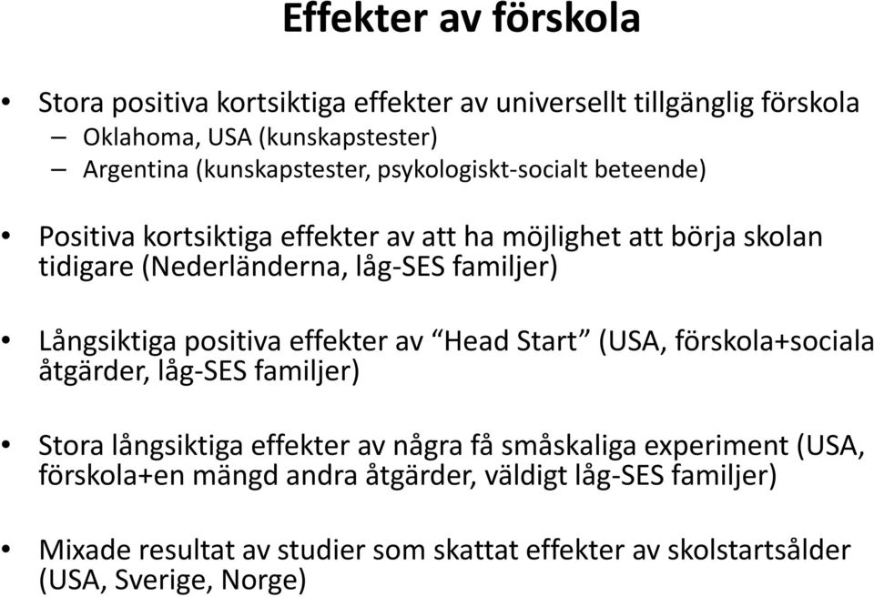 i positiva ii effekter av HeadS Start (USA, förskola+sociala l åtgärder, låg SES familjer) Stora långsiktiga effekter av några få småskaliga experiment