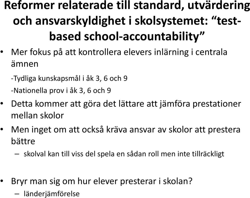 kommer att göra det lättare att jämföra prestationer ti mellan skolor Men inget omatt också kräva ansvar av skolor att prestera