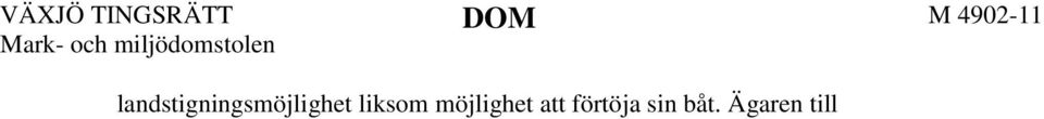 O P har således möjlighet att utnyttja den befintliga bryggan för vilken strandskyddsdispens sedan tidigare beviljats i det aktuella området.