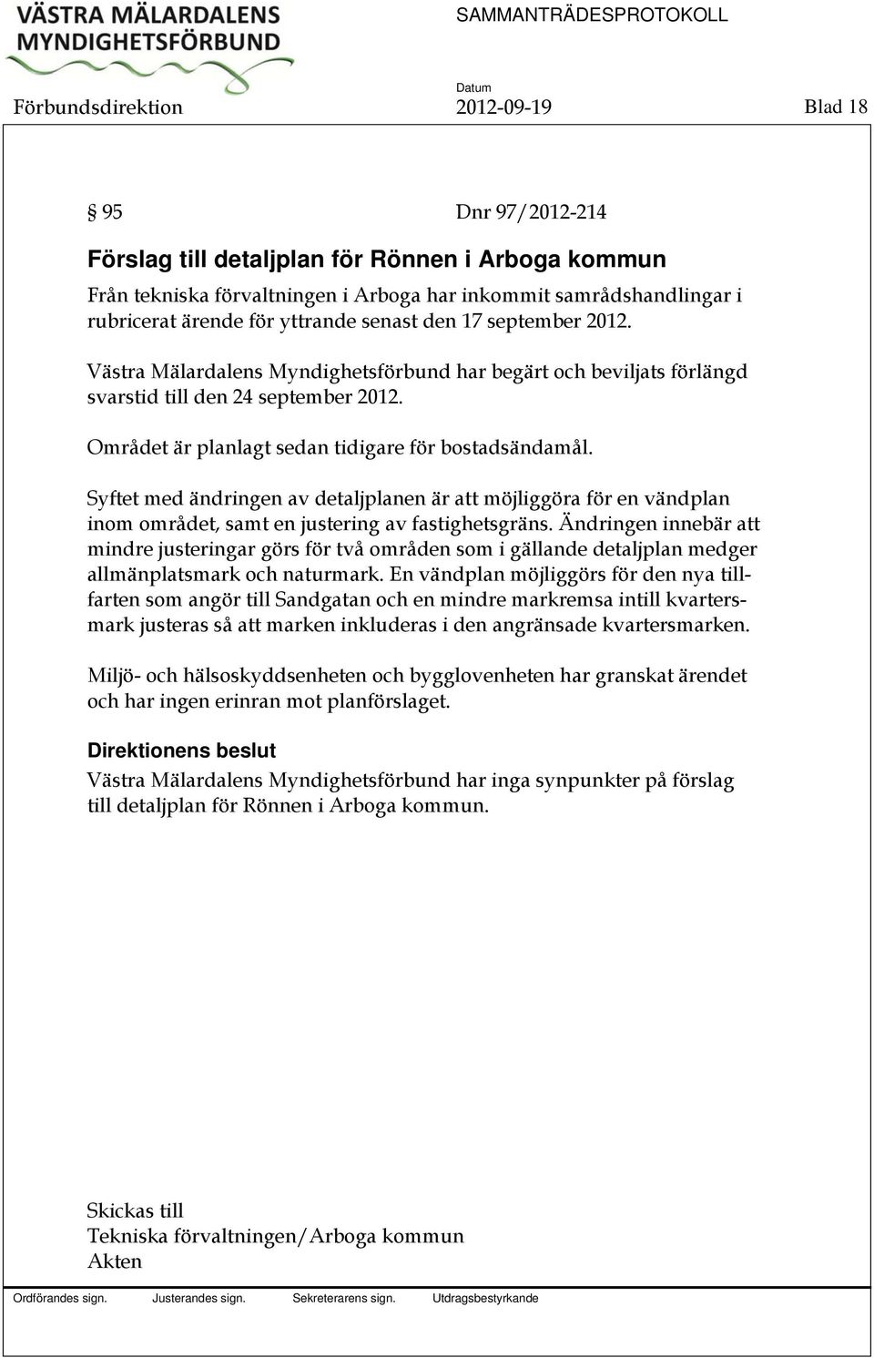 Området är planlagt sedan tidigare för bostadsändamål. Syftet med ändringen av detaljplanen är att möjliggöra för en vändplan inom området, samt en justering av fastighetsgräns.