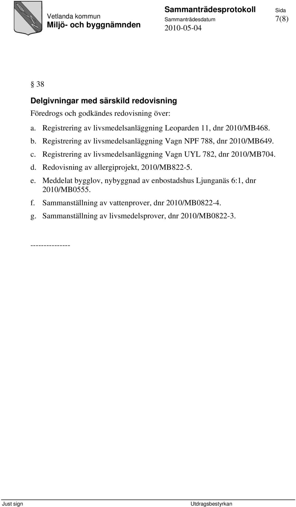 Registrering av livsmedelsanläggning Vagn UYL 782, dnr 2010/MB704. d. Redovisning av allergiprojekt, 2010/MB822-5. e.