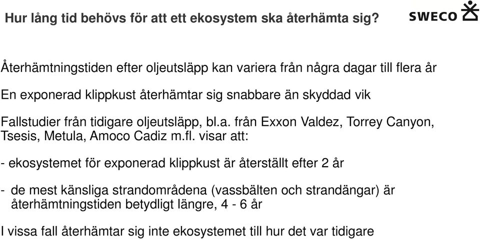 Fallstudier från tidigare oljeutsläpp, bl.a. från Exxon Valdez, Torrey Canyon, Tsesis, Metula, Amoco Cadiz m.fl.