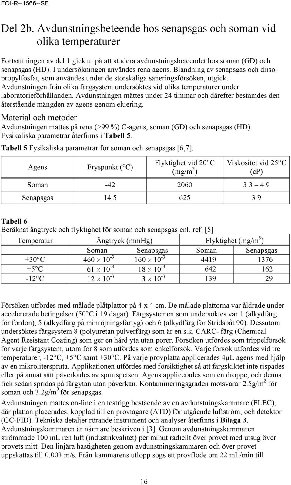 Avdunstningen från olika färgsystem undersöktes vid olika temperaturer under laboratorieförhållanden.