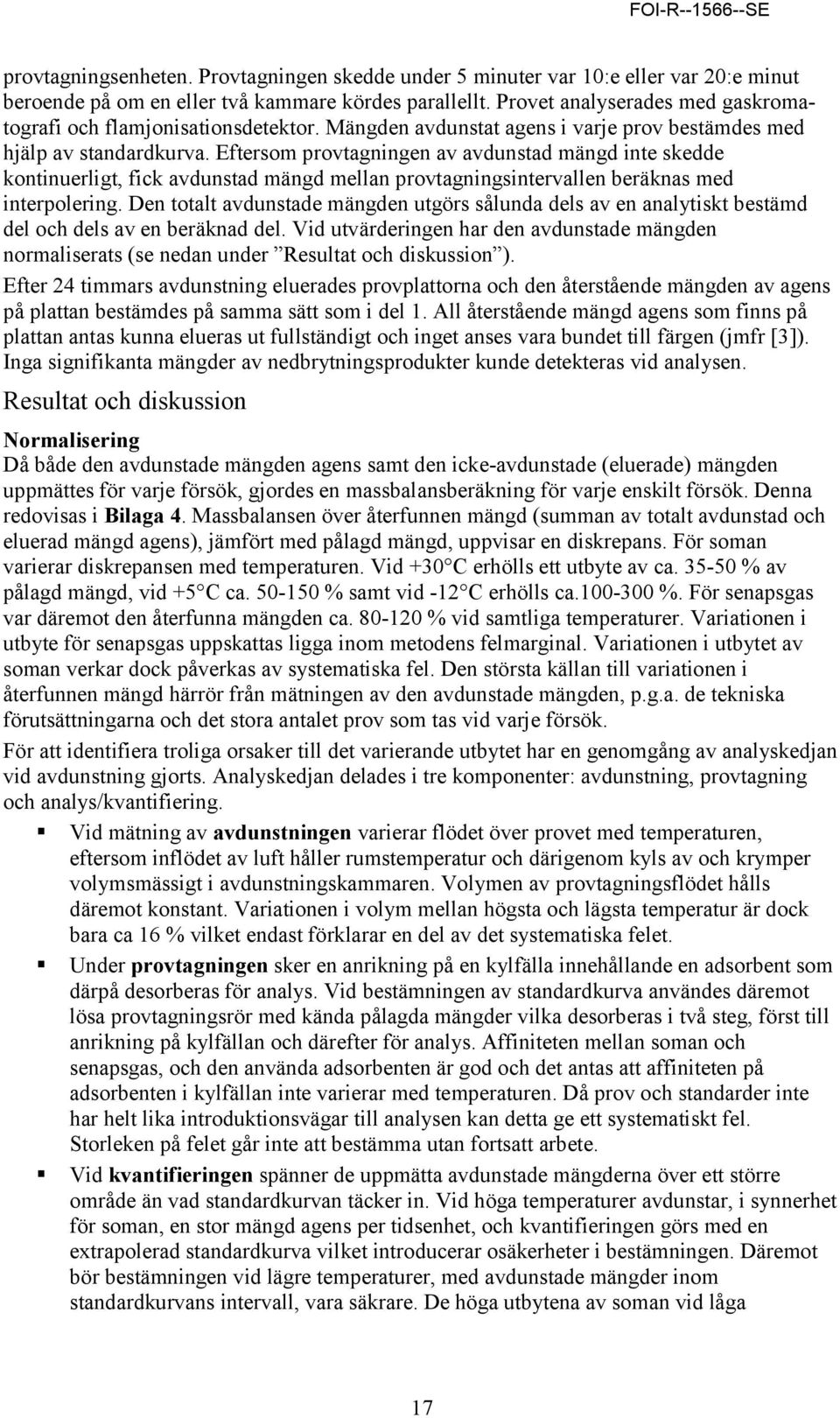 Eftersom provtagningen av avdunstad mängd inte skedde kontinuerligt, fick avdunstad mängd mellan provtagningsintervallen beräknas med interpolering.