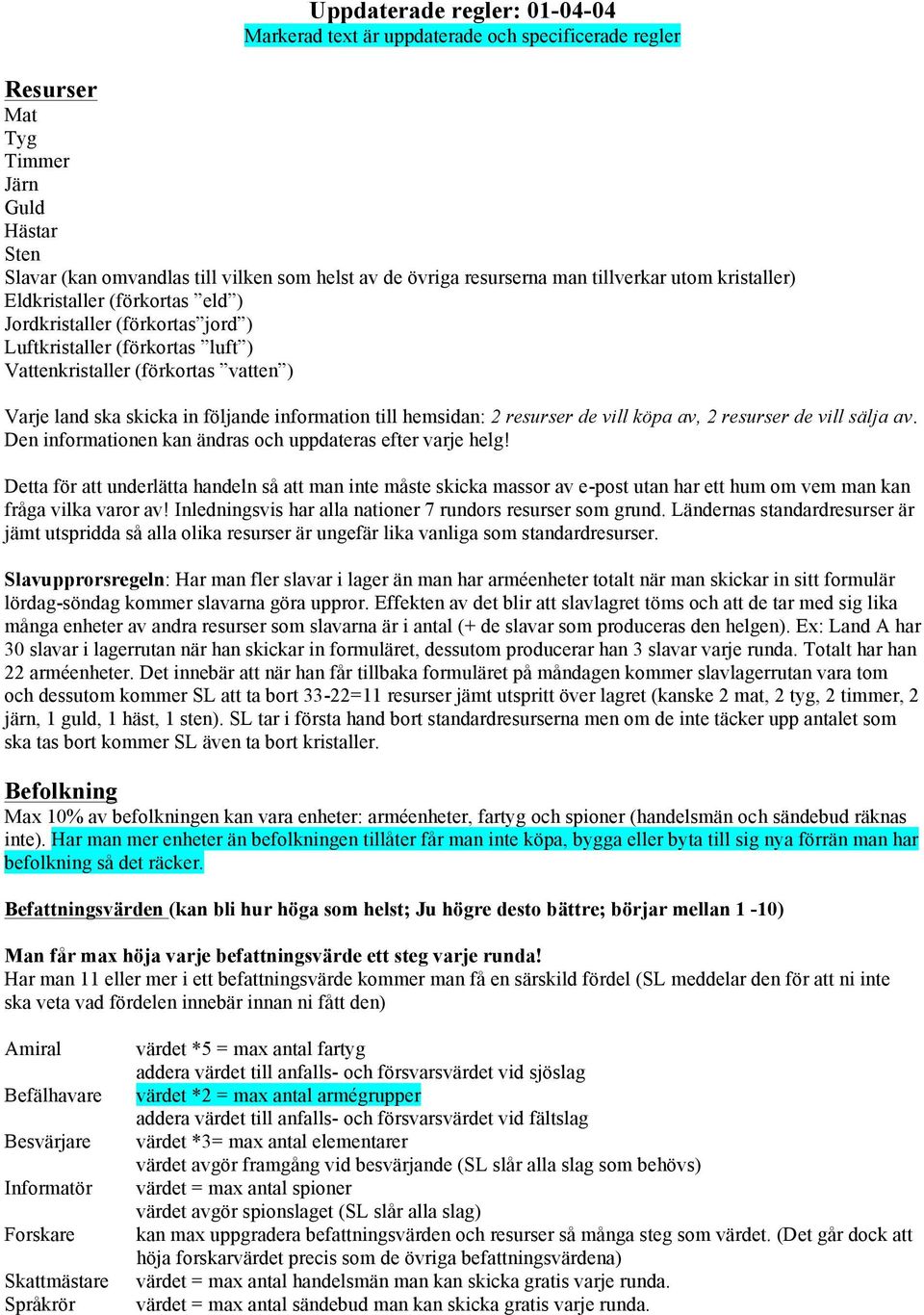 information till hemsidan: 2 resurser de vill köpa av, 2 resurser de vill sälja av. Den informationen kan ändras och uppdateras efter varje helg!