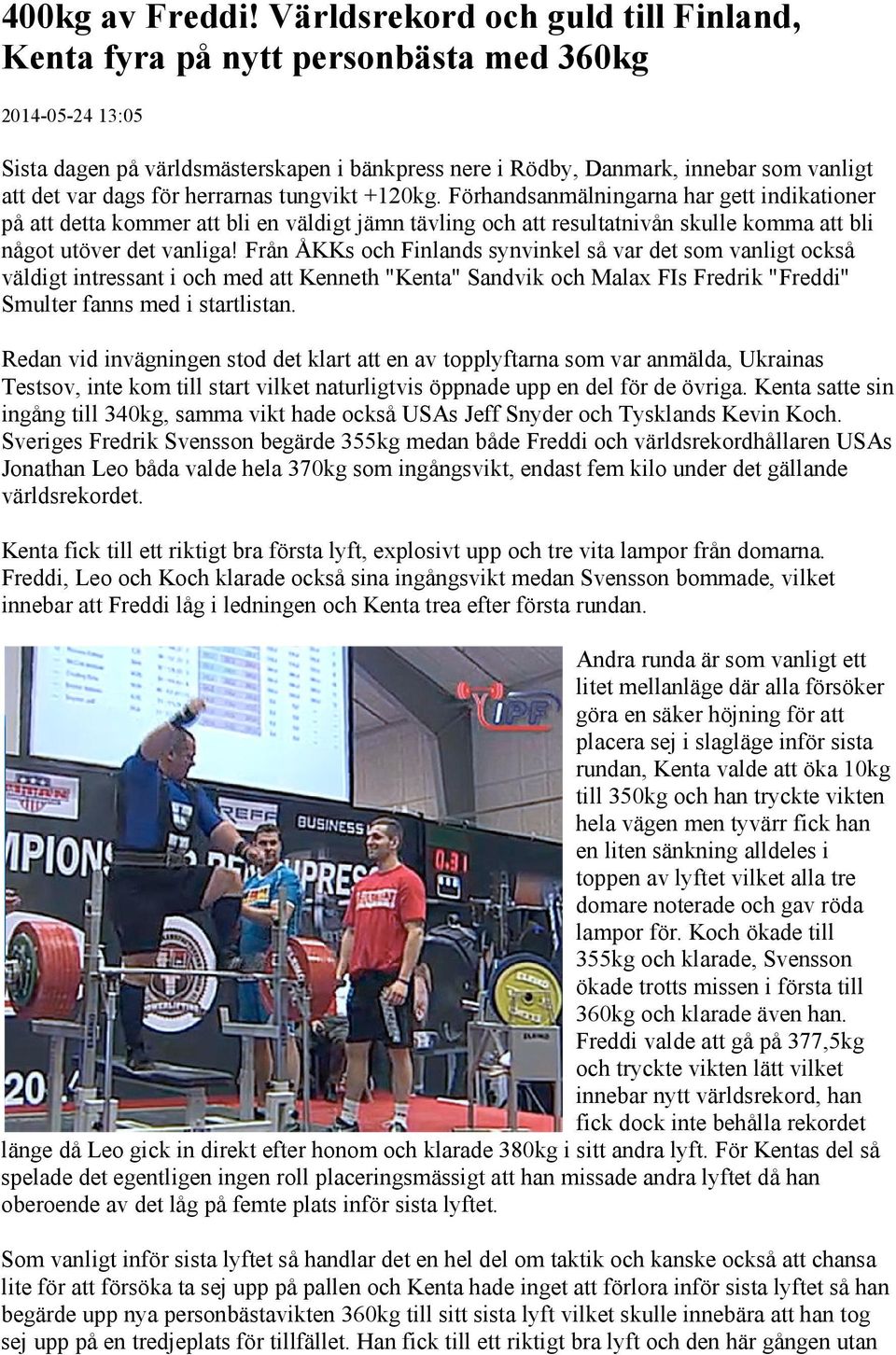 för herrarnas tungvikt +120kg. Förhandsanmälningarna har gett indikationer på att detta kommer att bli en väldigt jämn tävling och att resultatnivån skulle komma att bli något utöver det vanliga!