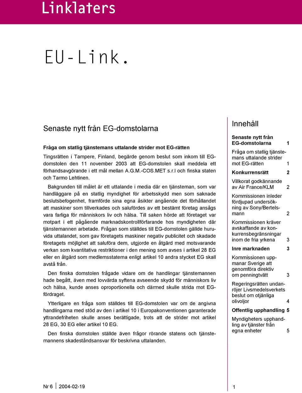 EG-domstolen skall meddela ett förhandsavgörande i ett mål mellan A.G.M.-COS.MET s.r.l och finska staten och Tarmo Lehtinen.