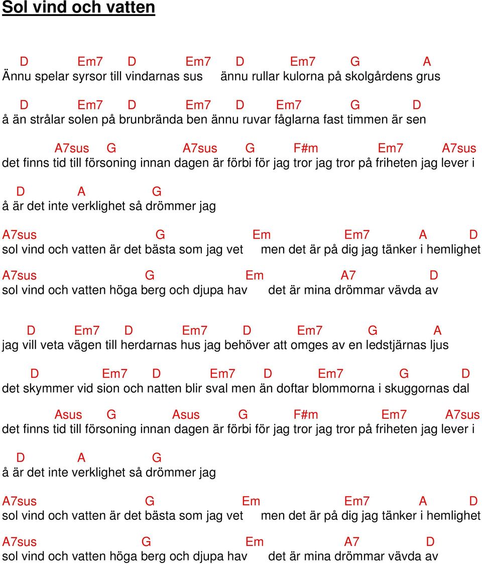 är det bästa som jag vet men det är på dig jag tänker i hemlighet A7sus Em A7 sol vind och vatten höga berg och djupa hav det är mina drömmar vävda av Em7 Em7 Em7 A jag vill veta vägen till herdarnas