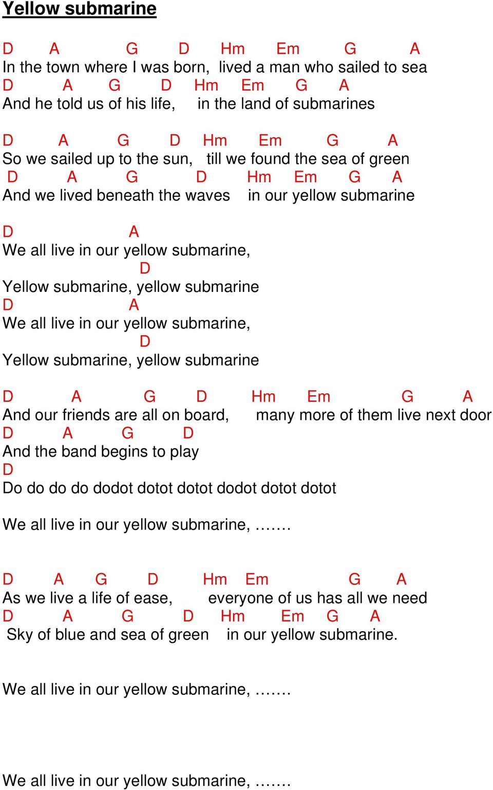 submarine, Yellow submarine, yellow submarine A Hm Em A And our friends are all on board, many more of them live next door A And the band begins to play o do do do dodot dotot dotot dodot dotot dotot