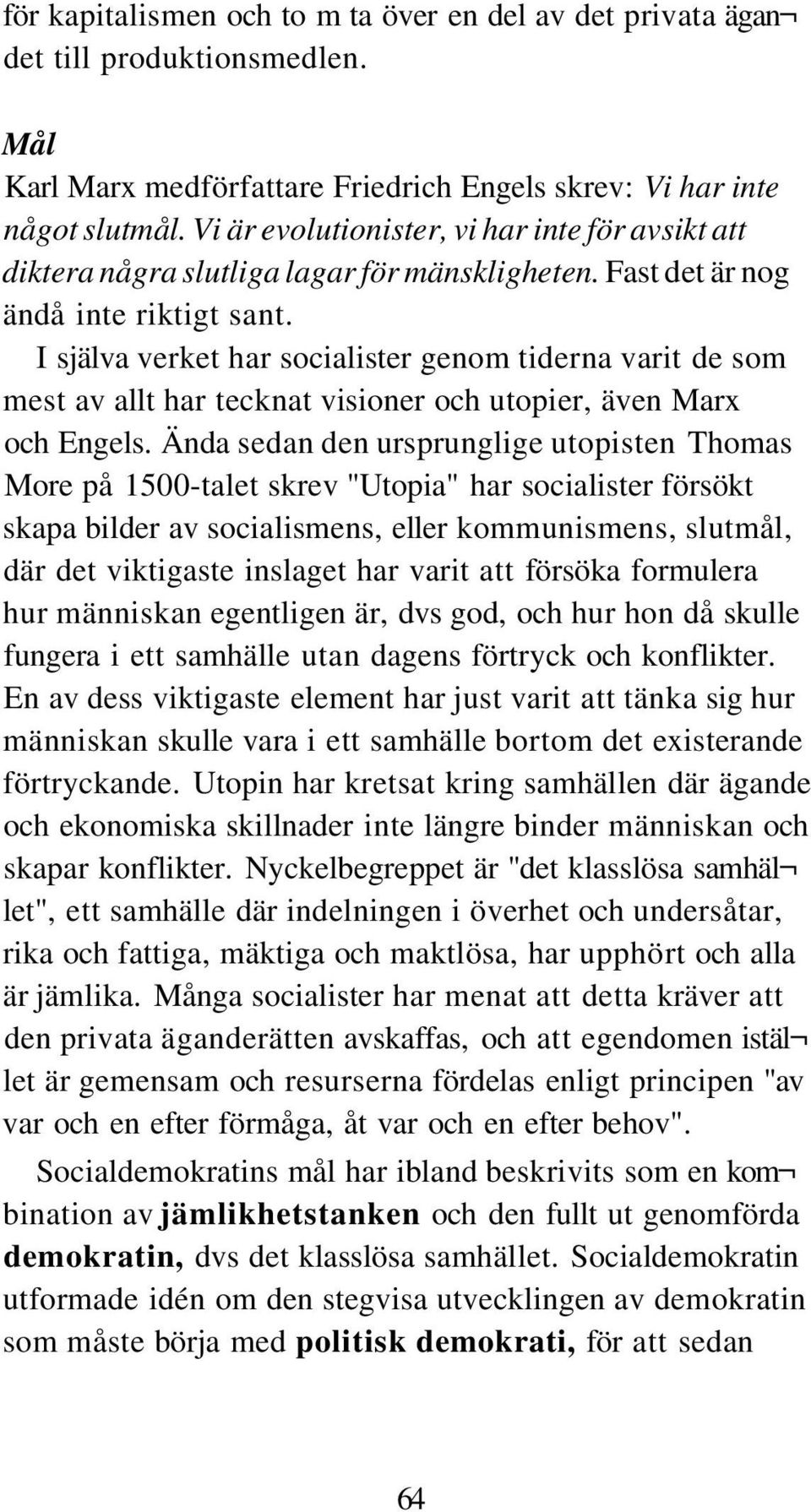 I själva verket har socialister genom tiderna varit de som mest av allt har tecknat visioner och utopier, även Marx och Engels.