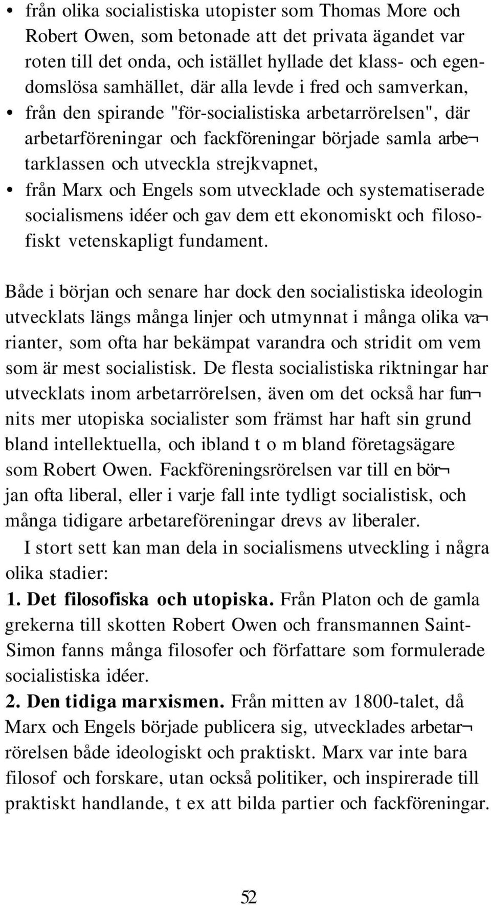 Engels som utvecklade och systematiserade socialismens idéer och gav dem ett ekonomiskt och filosofiskt vetenskapligt fundament.