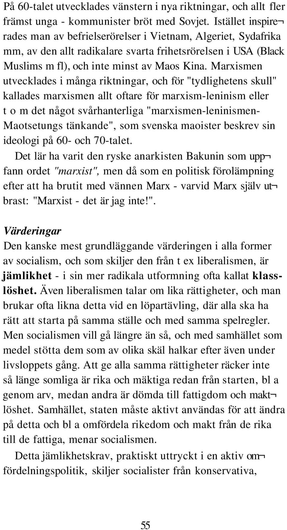 Marxismen utvecklades i många riktningar, och för "tydlighetens skull" kallades marxismen allt oftare för marxism-leninism eller t o m det något svårhanterliga "marxismen-leninismen- Maotsetungs