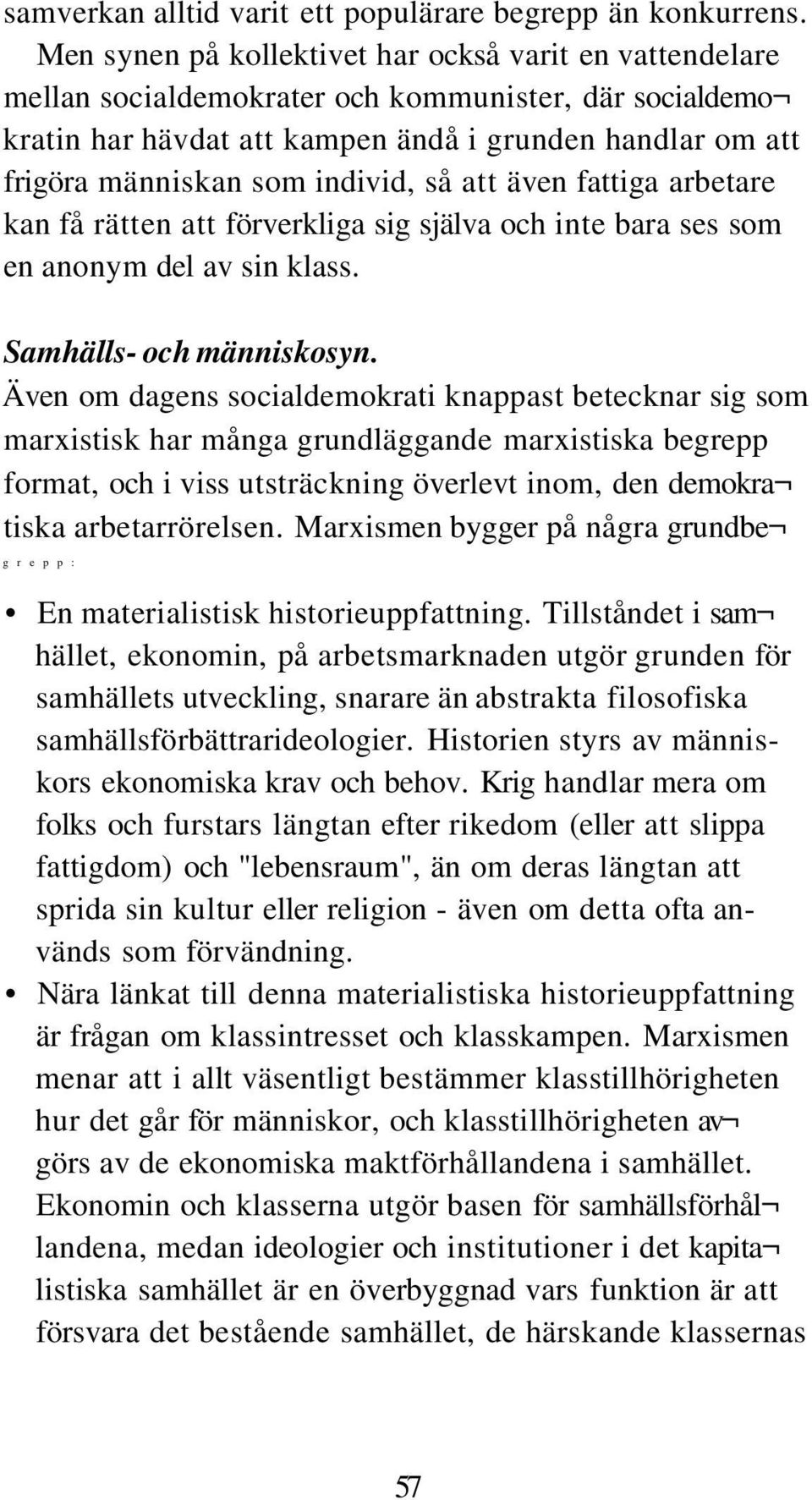 individ, så att även fattiga arbetare kan få rätten att förverkliga sig själva och inte bara ses som en anonym del av sin klass. Samhälls- och människosyn.