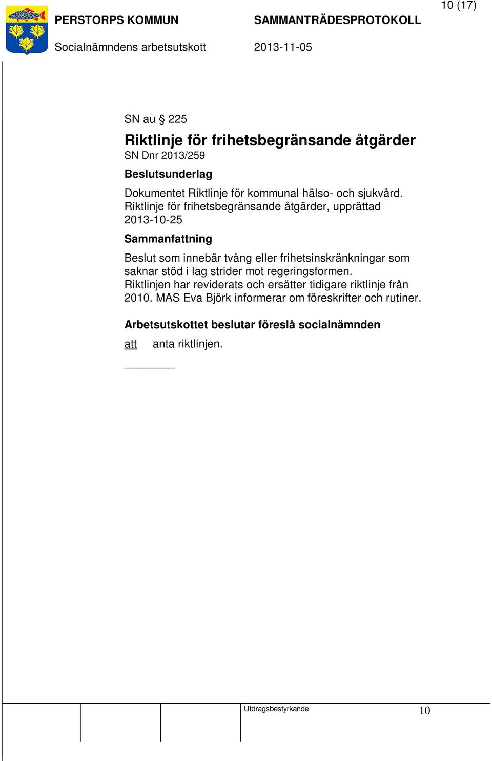 Riktlinje för frihetsbegränsande åtgärder, upprättad 2013-10-25 Beslut som innebär tvång eller frihetsinskränkningar som saknar