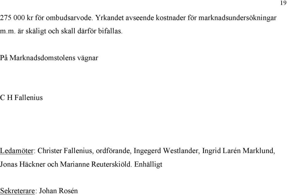 På Marknadsdomstolens vägnar C H Fallenius Ledamöter: Christer Fallenius,