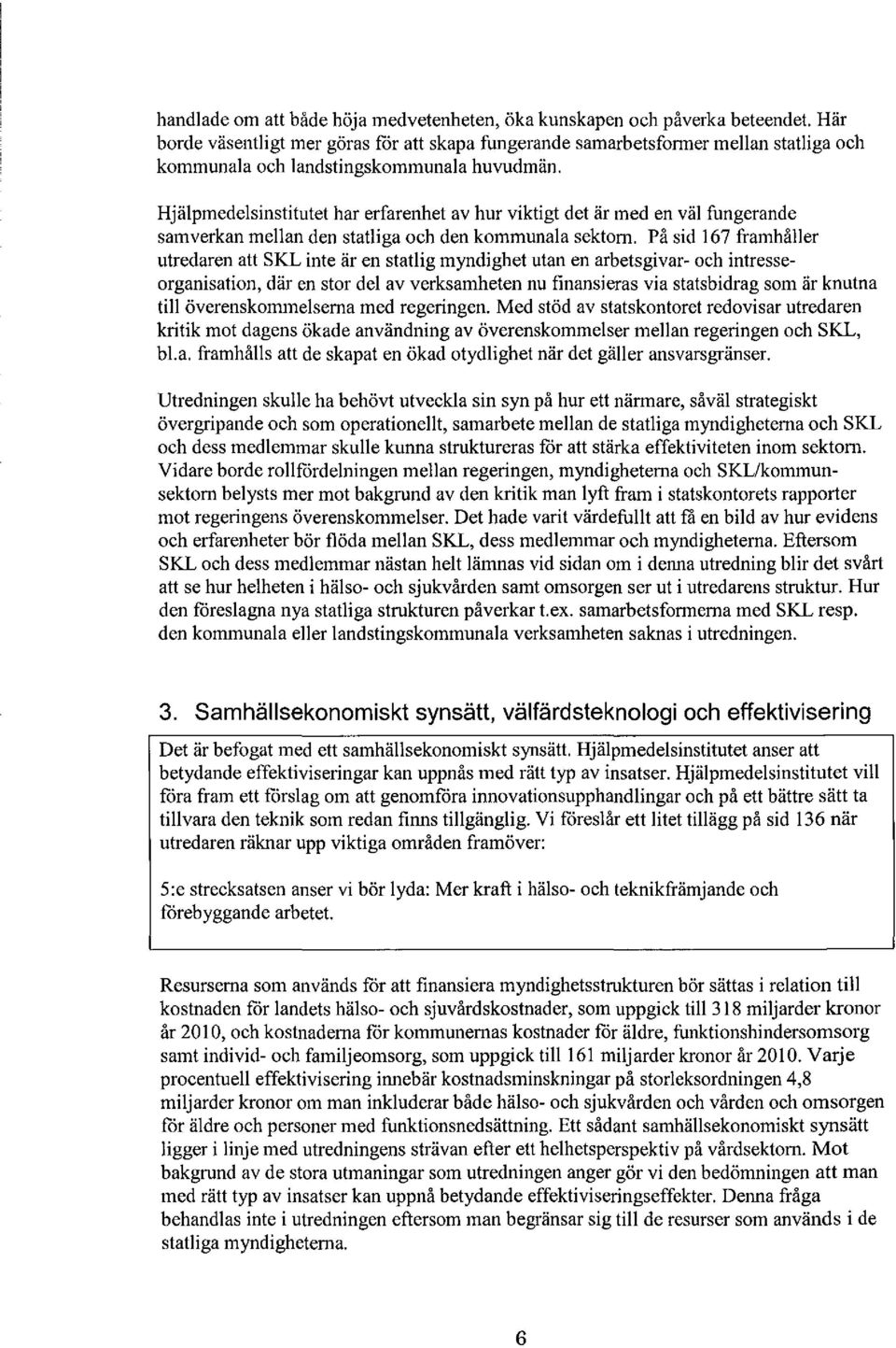 Hjälpmedelsinstitutet har erfarenhet av hur viktigt det är med en väl fungerande samverkan mellan den statliga och den kommunala sektorn.