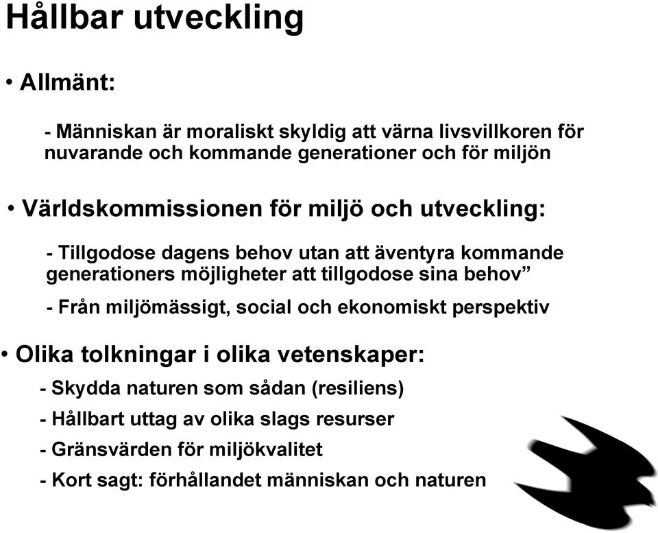 tillgodose sina behov - Från miljömässigt, social och ekonomiskt perspektiv Olika tolkningar i olika vetenskaper: - Skydda naturen som