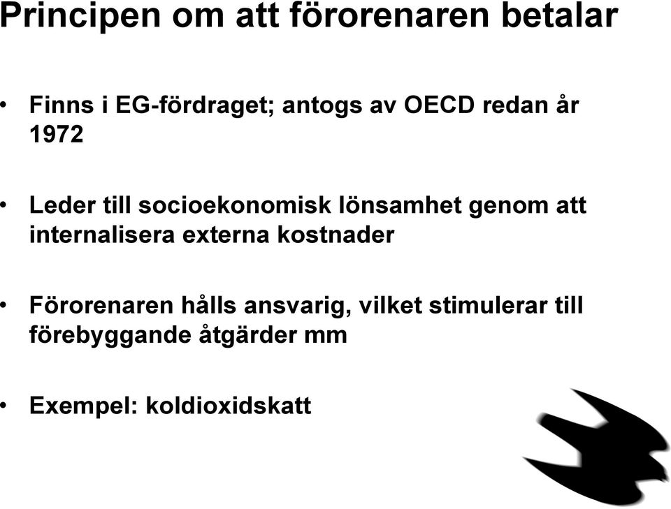 att internalisera externa kostnader Förorenaren hålls ansvarig,