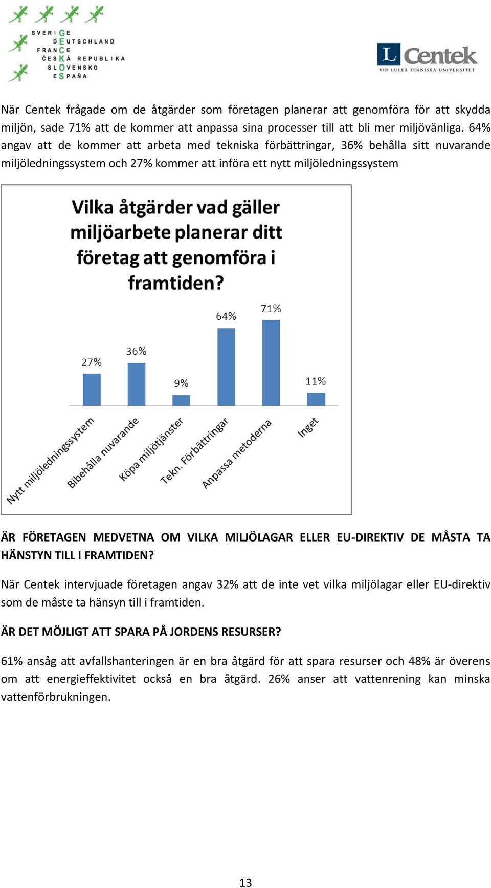 MILJÖLAGAR ELLER EU-DIREKTIV DE MÅSTA TA HÄNSTYN TILL I FRAMTIDEN?