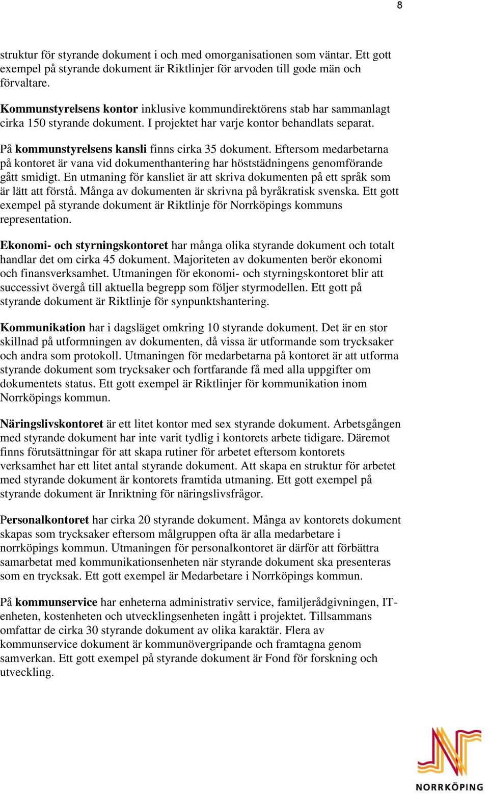 På kommunstyrelsens kansli finns cirka 35 dokument. Eftersom medarbetarna på kontoret är vana vid dokumenthantering har höststädningens genomförande gått smidigt.