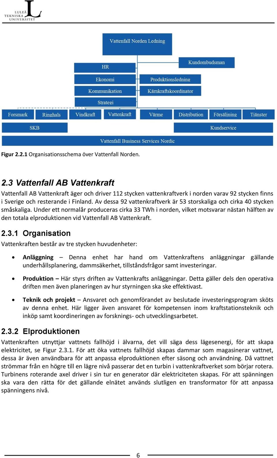 Under ett normalår produceras cirka 33