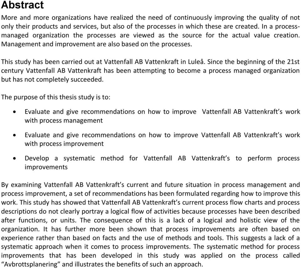 This study has been carried out at Vattenfall AB Vattenkraft in Luleå.